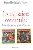 Bertrand Dutheil de La Rochère - Les civilisations occidentales - Une histoire en quête d'avenir.