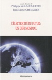 Jean-Marie Chevalier et Philippe de Ladoucette - L'électricité du futur : un défi mondial.