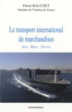 Pierre Bauchet - Le transport international de marchandises - Air, mer, terre.