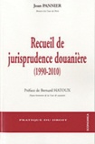 Jean Pannier - Recueil de Jurisprudence Douaniere (1990-2010).