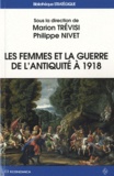 Marion Trévisi et Philippe Nivet - Les femmes et la guerre de l'Antiquité à 1918.