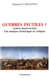 François Cailleteau - Guerres inutiles ? - Contre-insurrection, une analyse historique et critique.