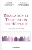 Michel Mougeot et Florence Naegelen - Régulation et tarification des hôpitaux.