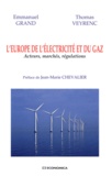 Emmanuelle Grand et Thomas Veyrenc - L'Europe de l'électricité et du gaz - Acteurs, marchés, régulations.