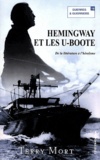 Terry Mort - Hemingway et les U-Boote - De la littérature à l'héroïsme.