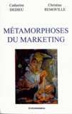 Catherine Dedieu et Christine Removille - Métamorphoses du marketing.