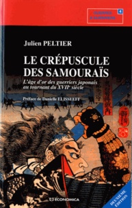 Julien Peltier - Le crépuscule des Samouraïs - L'âge d'or des guerriers japonais au tournant du XVIIe siècle.