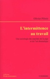 Olivier Pilmis - L'intermittence au travail - Une sociologie des marchés de la pige et de l'art dramatique.