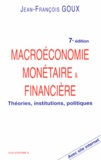 Jean-François Goux - Macroéconomie monétaire & financière - Théories, institutions, politiques.