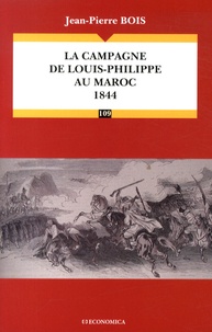 Jean-Pierre Bois - La campagne de Louis-Philippe au Maroc (1844).