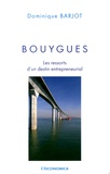 Dominique Barjot - Bouygues - Les ressorts d'un destin entrepreneurial.
