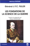 J-F-C Fuller - Les fondations de la science de la guerre.