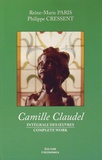 Reine-Marie Paris et Philippe Cressent - Camille Claudel - Intégrale des oeuvres.