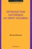 Bernard Durand - Introduction historique au droit colonial - Un ordre "au gré des vents".