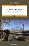 Pierre Streit - Arnhem 1944 - Un pont trop loin ?.