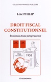 Loïc Philip - Droit fiscal constitutionnel - Evolution d'une jurisprudence.