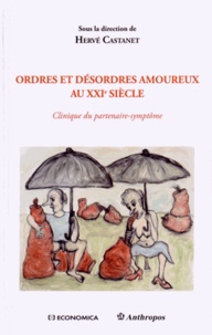 Hervé Castanet - Ordres et désordres amoureux au XXIe siècle - Clinique du partenaire-symptôme.