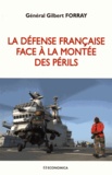 Gilbert Forray - La défense française face à la montée des périls.