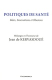Jean de Kervasdoué - Politiques de santé : idées, innovations et illusions - Mélanges en l'honneur de Jean de Kervasdoué.