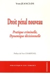 Yves Jeanclos - Droit pénal nouveau - Pratique criminelle, dynamique décisionnelle.