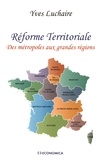Yves Luchaire - Réforme territoriale - Des métropoles aux grandes régions.