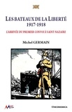 Michel Germain - Les bateaux de la liberté 1917-1918 - L'arrivée du premier convoi à Saint Nazaire.