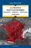 Gilles Ragache - La France sous les bombes - Allemandes - Anglaises - Américaines (1940-1945).