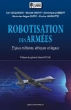 Carl Ceulemans et Michael Dewyn - Robotisation des armées - Enjeux militaires, éthiques et légaux.