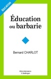 Bernard Charlot - Education ou barbarie - Pour une anthropo-pédagogie contemporaine.