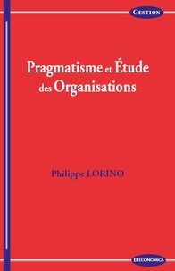 Philippe Lorino - Pragmatisme et étude des organisations.