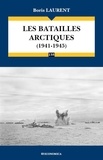 Boris Laurent - Les batailles arctiques (1941-1945).