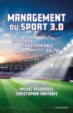Michel Desbordes et Christopher Hautbois - Management du sport 3.0 - Spectacle, fan experience, digital.