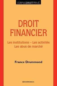 France Drummond - Droit financier - Les institutions, les activités, les abus de marché.