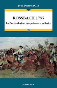 Jean-Pierre Bois - Rossbach 1757 - La Prusse devient une puissance militaire.