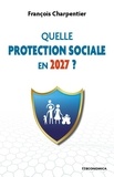 François Charpentier - Quelle protection sociale en 2027 ?.