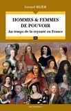 Gérard Blier - Hommes & femmes de pouvoir - Au temps de la royauté en France.