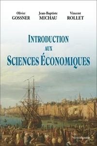 Olivier Gossner et Jean-baptiste Michau - Introduction aux sciences économiques.