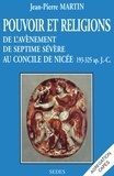 Jean-Pierre Martin - Pouvoir et religions de l'avènement de Septime Sévère au Concile de Nicée - 193-325 ap. J.-C..