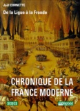 Joël Cornette - Chronique De La France Moderne. Tome 2 : De La Ligue A La Fronde.