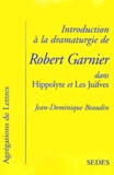 Jean-Dominique Beaudin - Introduction A La Dramaturgie De Robert Garnier Dans Hippolyte Et Les Juifves.