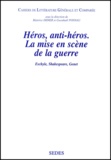 Madeleine Fondo-Valette et Daniel Mortier - Heros, Anti-Heros. La Mise En Scene De La Guerre : Eschyle, Shakespeare, Genet.