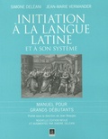 Simone Deléani et Jean-Marie Vermander - Initiation à la langue latine et à son système - Manuel pour Grands débutants.