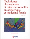Bernard Blanc - Techniques chirurgicales et interventionnelles en obstétrique et médecine foetale.