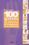 Philippe Ecalard - 100 gestes de médecine d'urgence sans matériel.
