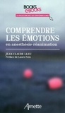 Jean-Claude Lleu - Comprendre les émotions en anesthésie-réanimation.