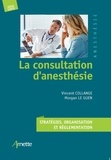 Morgan Le Guen et Vincent Collange - La consultation d'anesthésie - Stratégies, organisation et réglementation.