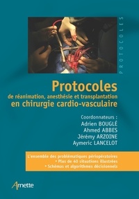 Adrien Bouglé et Ahmed Abbes - Protocoles de réanimation, anesthésie et transplantation en chirurgie cardio-vasculaire.