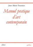 Jean-Marie Touratier - Manuel pratique d'art contemporain.