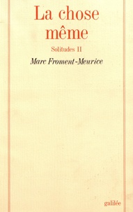 Marc Froment-Meurice - Solitudes - Tome 2, La chose même.
