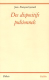 Jean-François Lyotard - Des dispositifs pulsionnels.